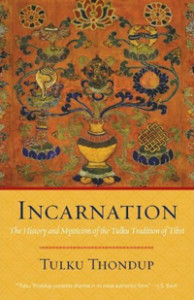 INCARNATION: The History and Mysticism of the Tulku Tradition of Tibet by Tulku Thondup, published by Shambhala Publications, Paperback (176 pages with 10 black and white photographs)